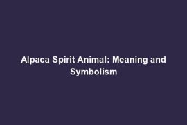 Alpaca Spirit Animal: Meaning and Symbolism