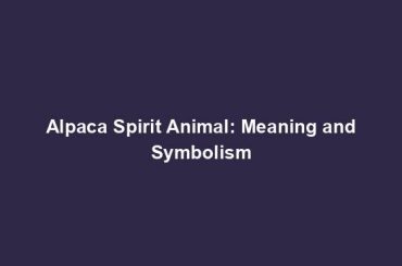 Alpaca Spirit Animal: Meaning and Symbolism