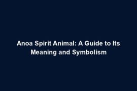 Anoa Spirit Animal: A Guide to Its Meaning and Symbolism