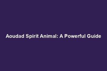 Aoudad Spirit Animal: A Powerful Guide