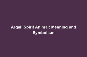 Argali Spirit Animal: Meaning and Symbolism