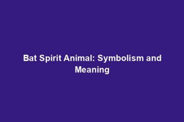 Bat Spirit Animal: Symbolism and Meaning