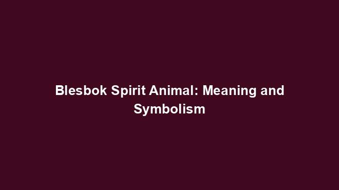 Blesbok Spirit Animal: Meaning and Symbolism
