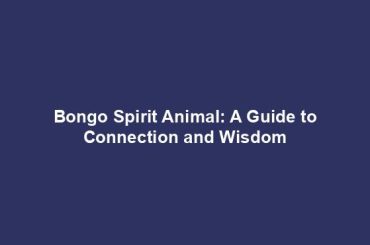 Bongo Spirit Animal: A Guide to Connection and Wisdom