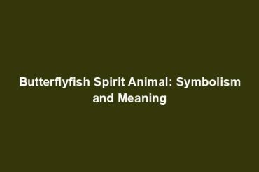 Butterflyfish Spirit Animal: Symbolism and Meaning