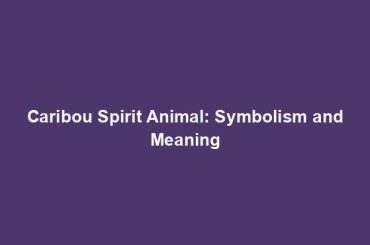 Caribou Spirit Animal: Symbolism and Meaning