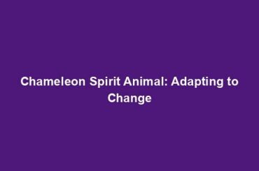 Chameleon Spirit Animal: Adapting to Change