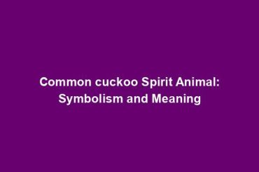 Common cuckoo Spirit Animal: Symbolism and Meaning