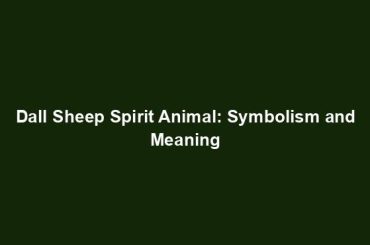 Dall Sheep Spirit Animal: Symbolism and Meaning