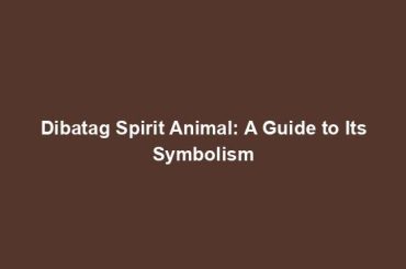 Dibatag Spirit Animal: A Guide to Its Symbolism