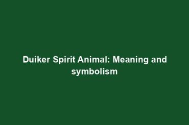 Duiker Spirit Animal: Meaning and symbolism