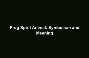 Frog Spirit Animal: Symbolism and Meaning