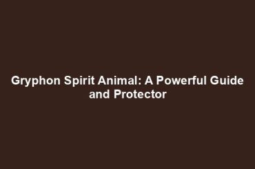 Gryphon Spirit Animal: A Powerful Guide and Protector