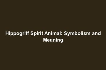 Hippogriff Spirit Animal: Symbolism and Meaning