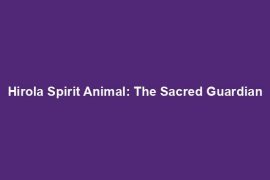 Hirola Spirit Animal: The Sacred Guardian