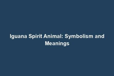 Iguana Spirit Animal: Symbolism and Meanings