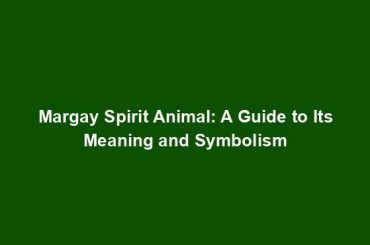 Margay Spirit Animal: A Guide to Its Meaning and Symbolism