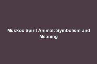 Muskox Spirit Animal: Symbolism and Meaning