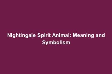 Nightingale Spirit Animal: Meaning and Symbolism