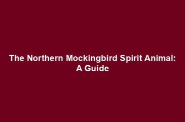 The Northern Mockingbird Spirit Animal: A Guide