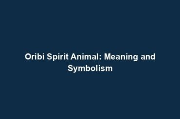 Oribi Spirit Animal: Meaning and Symbolism