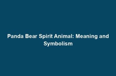 Panda Bear Spirit Animal: Meaning and Symbolism