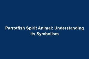 Parrotfish Spirit Animal: Understanding its Symbolism