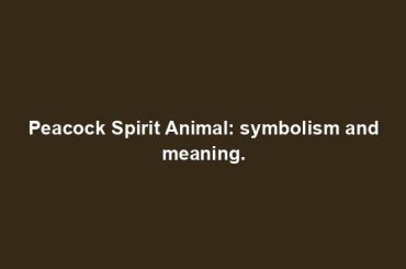Peacock Spirit Animal: symbolism and meaning.