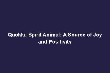 Quokka Spirit Animal: A Source of Joy and Positivity