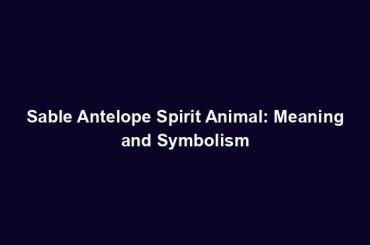 Sable Antelope Spirit Animal: Meaning and Symbolism