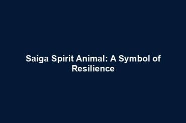 Saiga Spirit Animal: A Symbol of Resilience