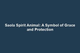 Saola Spirit Animal: A Symbol of Grace and Protection