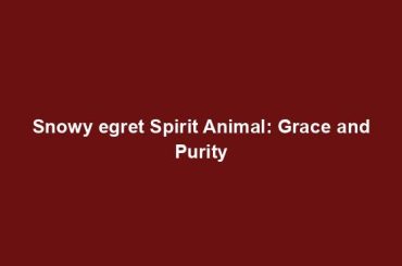 Snowy egret Spirit Animal: Grace and Purity