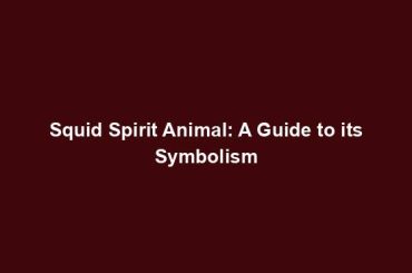 Squid Spirit Animal: A Guide to its Symbolism