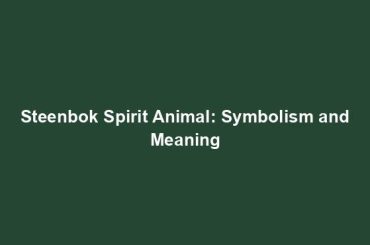 Steenbok Spirit Animal: Symbolism and Meaning