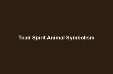 Toad Spirit Animal Symbolism