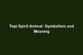 Topi Spirit Animal: Symbolism and Meaning