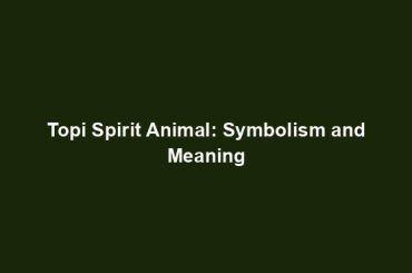 Topi Spirit Animal: Symbolism and Meaning