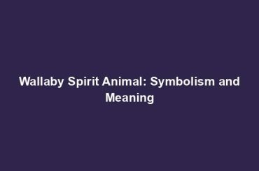 Wallaby Spirit Animal: Symbolism and Meaning