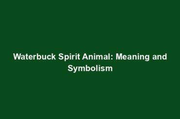 Waterbuck Spirit Animal: Meaning and Symbolism