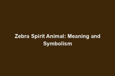 Zebra Spirit Animal: Meaning and Symbolism