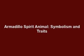 Armadillo Spirit Animal: Symbolism and Traits