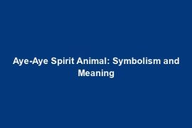 Aye-Aye Spirit Animal: Symbolism and Meaning