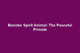 Bonobo Spirit Animal: The Peaceful Primate