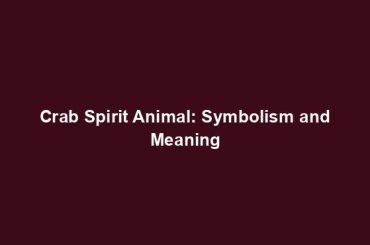 Crab Spirit Animal: Symbolism and Meaning