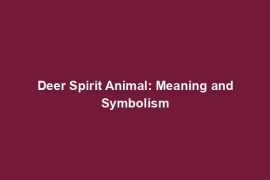 Deer Spirit Animal: Meaning and Symbolism