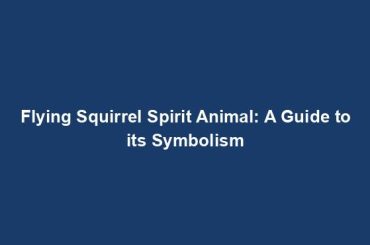 Flying Squirrel Spirit Animal: A Guide to its Symbolism