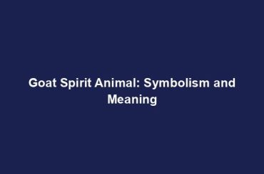 Goat Spirit Animal: Symbolism and Meaning
