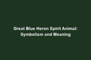 Great Blue Heron Spirit Animal: Symbolism and Meaning