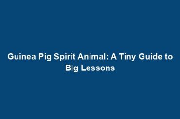 Guinea Pig Spirit Animal: A Tiny Guide to Big Lessons
